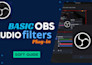 professionally setup obs mic audio with filters and vsts